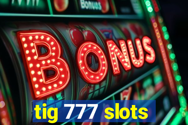 tig 777 slots